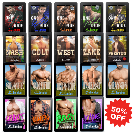 19 Steamy Romance Novellas by Eve London. Lonestar Riders Series, Claimed by a Cowboy Series, Matched with a Mountain Man Series, One Night Series.
