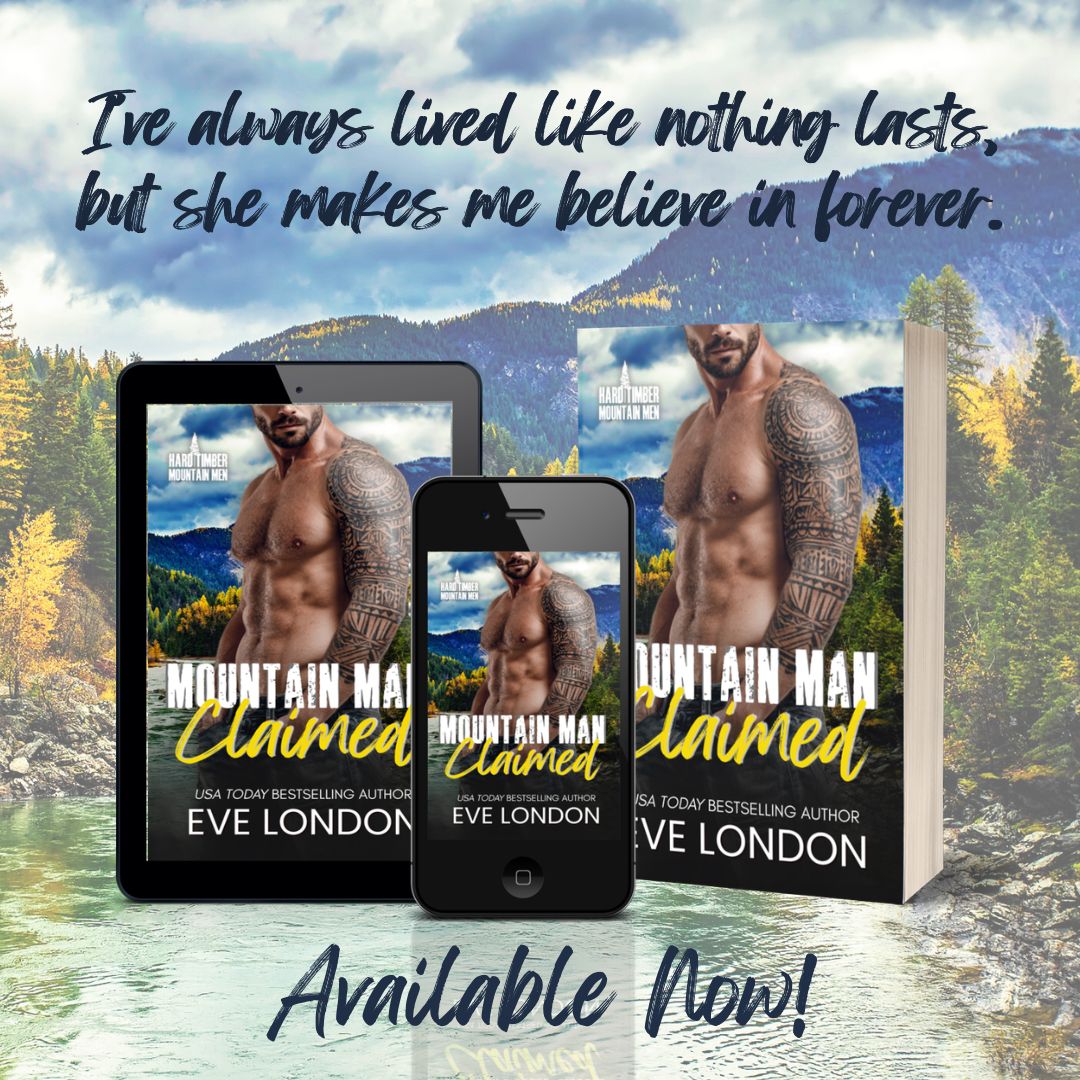 Mountain Man Claimed by Eve London available in paperback and ebook – steamy small-town mountain man romance set in Hard Timber, Montana