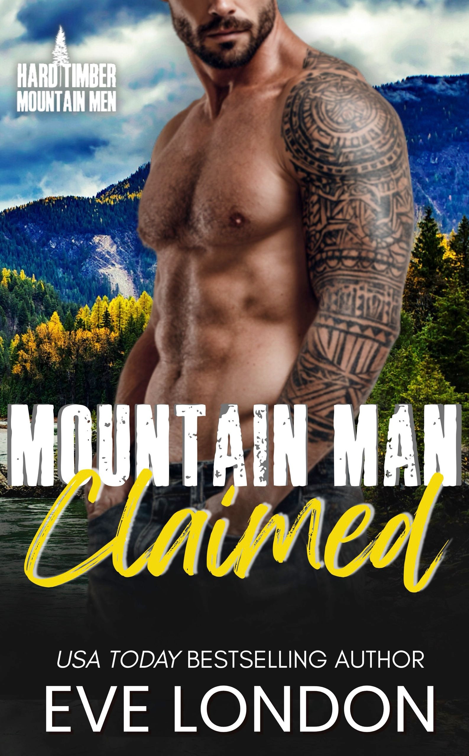 Mountain Man Claimed by Eve London – steamy small-town contemporary western romance featuring a confident mountain man and ambitious returning heroine set in Hard Timber, Montana